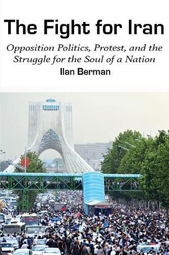 Cover image for The Fight for Iran: Opposition Politics, Protest, and the Struggle for the Soul of a Nation