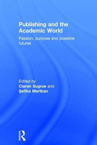 Cover image for Publishing and the Academic World: Passion, purpose and possible futures