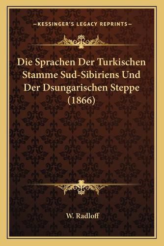 Cover image for Die Sprachen Der Turkischen Stamme Sud-Sibiriens Und Der Dsungarischen Steppe (1866)