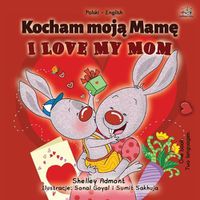 Cover image for I Love My Mom (Polish English Bilingual Book for Kids)