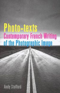 Cover image for Photo-texts: Contemporary French Writing of the Photographic Image