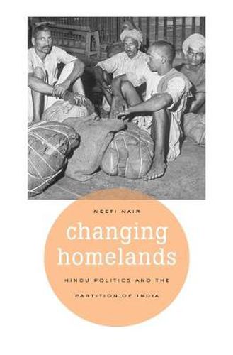 Cover image for Changing Homelands: Hindu Politics and the Partition of India