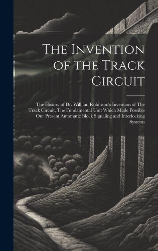 Cover image for The Invention of the Track Circuit