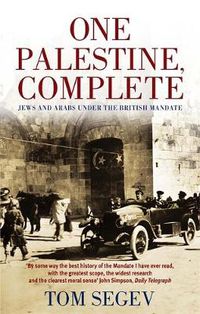 Cover image for One Palestine, Complete: Jews and Arabs Under the British Mandate