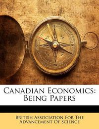 Cover image for Canadian Economics: Being Papers