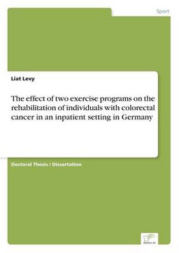 Cover image for The effect of two exercise programs on the rehabilitation of individuals with colorectal cancer in an inpatient setting in Germany