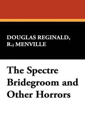 Cover image for The Spectre Bridegroom and Other Horrors