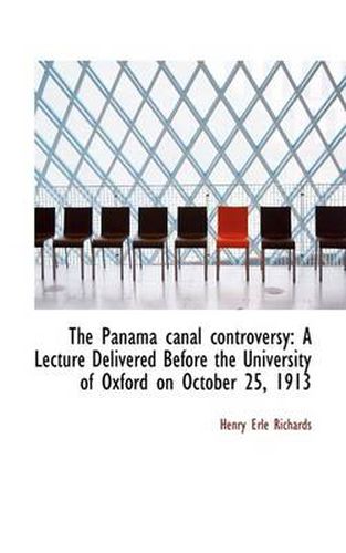 Cover image for The Panama Canal Controversy: A Lecture Delivered Before the University of Oxford on October 25, 191