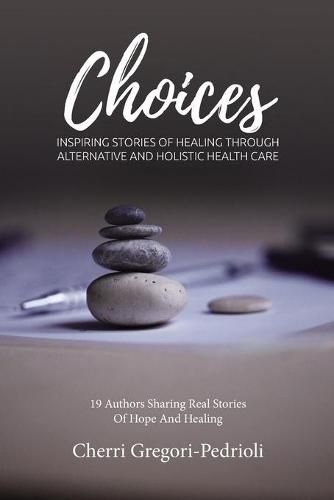 Cover image for Choices: Inspiring Stories of Healing Through Alternative and Holistic Health Care