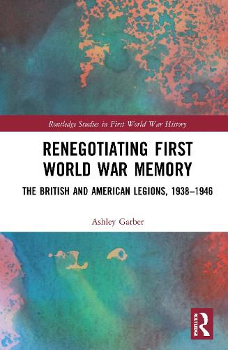 Cover image for Renegotiating First World War Memory: The British and American Legions, 1938-1946