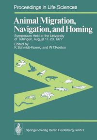 Cover image for Animal Migration, Navigation, and Homing: Symposium Held at the University of Tubingen August 17-20, 1977