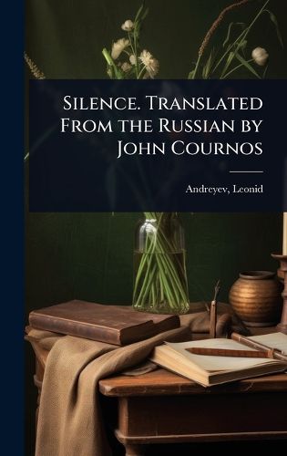 Cover image for Silence. Translated From the Russian by John Cournos