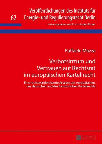 Cover image for Verbotsirrtum Und Vertrauen Auf Rechtsrat Im Europaeischen Kartellrecht: Eine Rechtsvergleichende Analyse Des Europaeischen, Des Deutschen Und Des Franzoesischen Kartellrechts