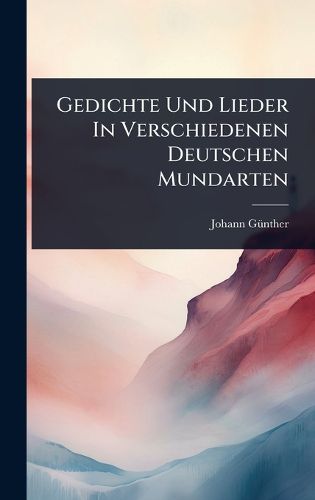 Cover image for Gedichte Und Lieder In Verschiedenen Deutschen Mundarten
