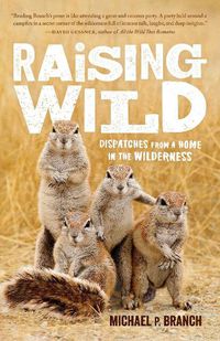 Cover image for Raising Wild: Dispatches from a Home in the Wilderness