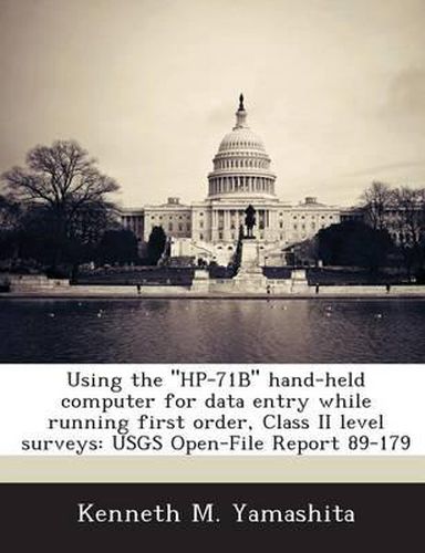 Cover image for Using the HP-71b Hand-Held Computer for Data Entry While Running First Order, Class II Level Surveys