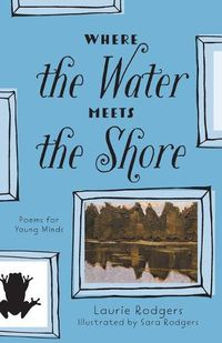 Cover image for Where The Water Meets The Shore: Poems for Young Minds