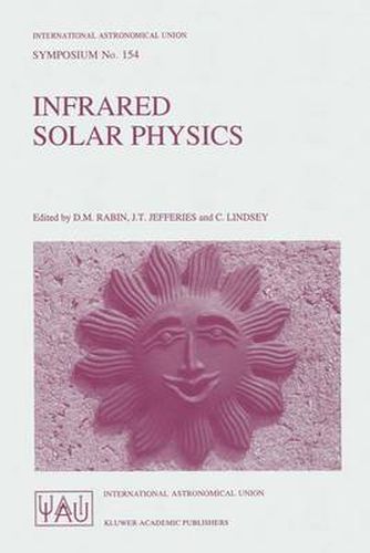 Cover image for Infrared Solar Physics: Proceedings of the 154th Symposium of the International Astronomical Union, Held in Tucson, Arizona, USA, March 2-6, 1992