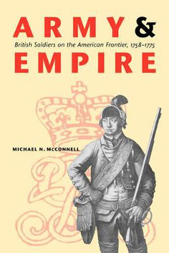 Cover image for Army and Empire: British Soldiers on the American Frontier, 1758-1775