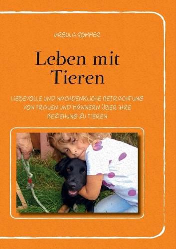 Cover image for Leben mit Tieren: Liebevolle und nachdenkliche Betrachtung von Frauen und Mannern uber ihre Beziehung zu Tieren