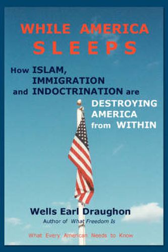 Cover image for While America Sleeps: How Islam, Immigration and Indoctrination Are Destroying America From Within