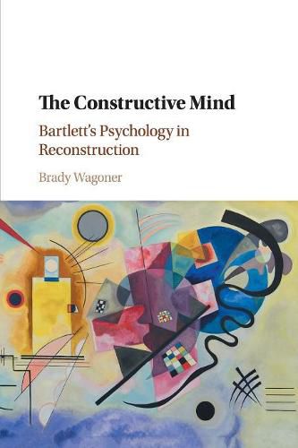 Cover image for The Constructive Mind: Bartlett's Psychology in Reconstruction