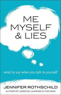 Cover image for Me, Myself, and Lies: What to Say When You Talk to Yourself