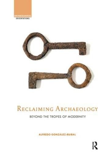 Cover image for Reclaiming Archaeology: Beyond the Tropes of Modernity