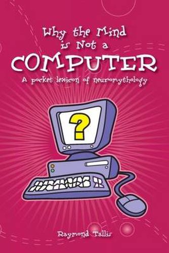 Cover image for Why the Mind is Not a Computer: A Pocket Lexicon of Neuromythology