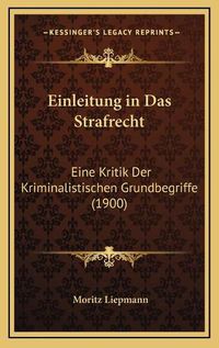 Cover image for Einleitung in Das Strafrecht: Eine Kritik Der Kriminalistischen Grundbegriffe (1900)