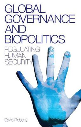 Cover image for Global Governance and Biopolitics: Regulating Human Security