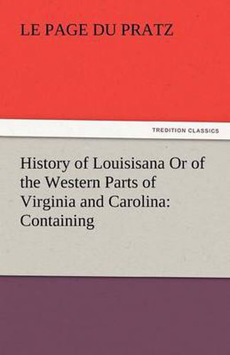 Cover image for History of Louisisana or of the Western Parts of Virginia and Carolina: Containing