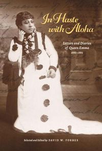 Cover image for In Haste with Aloha: Letters and Diaries of Queen Emma, 1881-1885