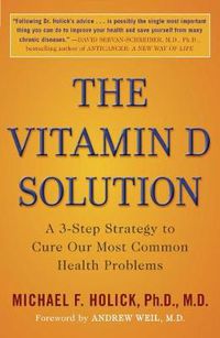 Cover image for The Vitamin D Solution: A 3-Step Strategy to Cure Our Most Common Health Problems