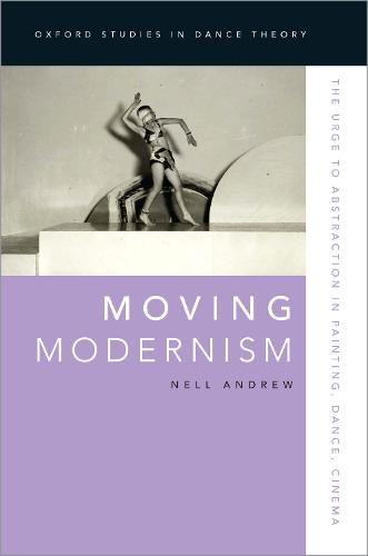 Cover image for Moving Modernism: The Urge to Abstraction in Painting, Dance, Cinema