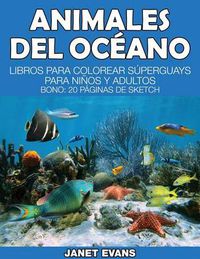 Cover image for Animales del Oceano: Libros Para Colorear Superguays Para Ninos y Adultos (Bono: 20 Paginas de Sketch)