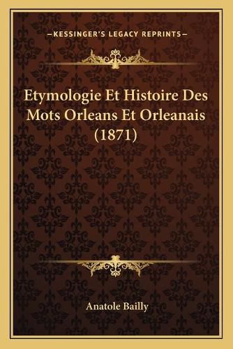 Etymologie Et Histoire Des Mots Orleans Et Orleanais (1871)