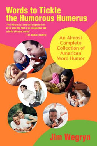 Cover image for Words to Tickle the Humorous Humerus: An Almost Complete Collection of American Word Humor