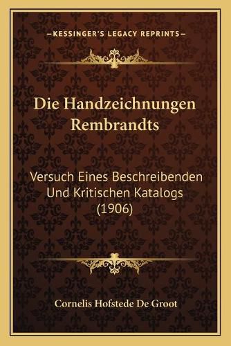 Cover image for Die Handzeichnungen Rembrandts: Versuch Eines Beschreibenden Und Kritischen Katalogs (1906)