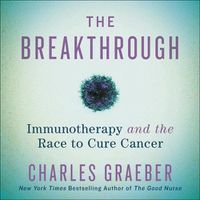 Cover image for The Breakthrough Lib/E: Immunotherapy and the Race to Cure Cancer
