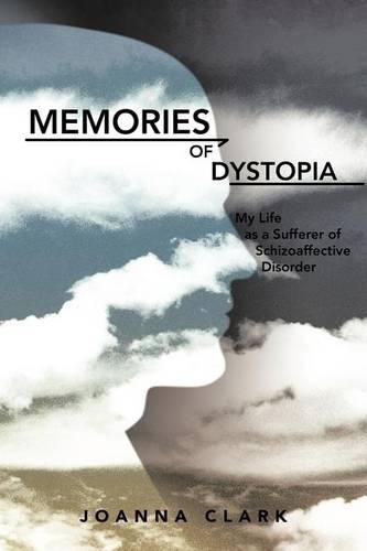 Cover image for Memories of Dystopia: My Life as a Sufferer of Schizoaffective Disorder