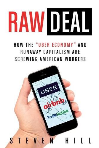 Cover image for Raw Deal: How the Uber Economy and Runaway Capitalism Are Screwing American Workers