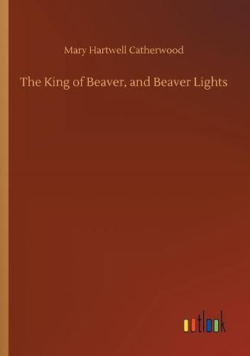 Cover image for The King of Beaver, and Beaver Lights