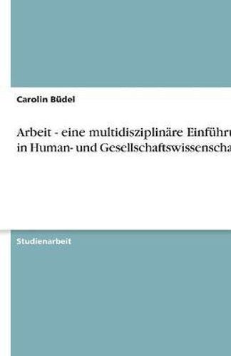 Cover image for Arbeit - eine multidisziplinare Einfuhrung in Human- und Gesellschaftswissenschaften