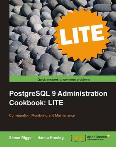 Cover image for PostgreSQL 9 Administration Cookbook LITE: Configuration, Monitoring and Maintenance