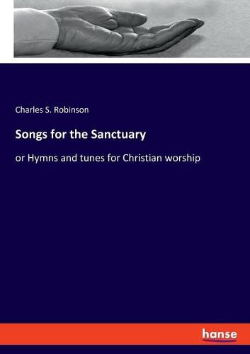 Songs for the Sanctuary: or Hymns and tunes for Christian worship