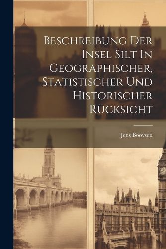 Cover image for Beschreibung Der Insel Silt In Geographischer, Statistischer Und Historischer Ruecksicht