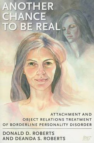 Cover image for Another Chance to be Real: Attachment and Object Relations Treatment of Borderline Personality Disorder