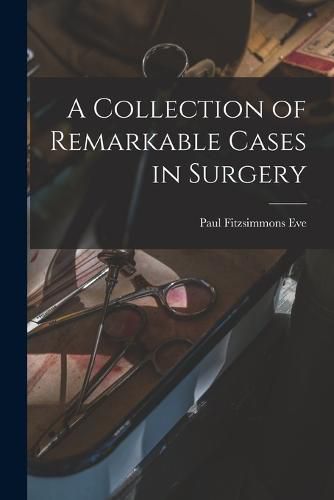 Cover image for A Collection of Remarkable Cases in Surgery