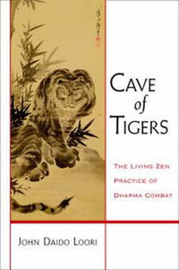 Cover image for Cave of Tigers: The Living Zen Practice of Dharma Combat